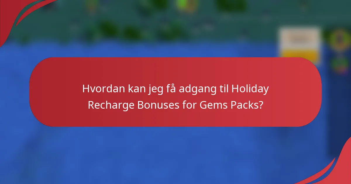 Hvordan kan jeg få adgang til Holiday Recharge Bonuses for Gems Packs?