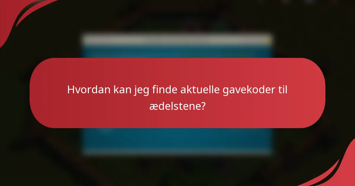 Hvordan kan jeg finde aktuelle gavekoder til ædelstene?