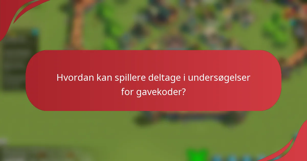 Hvordan kan spillere deltage i undersøgelser for gavekoder?