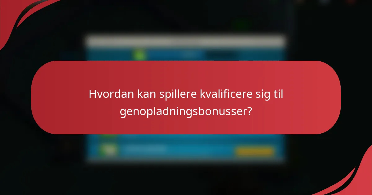 Hvordan kan spillere kvalificere sig til genopladningsbonusser?