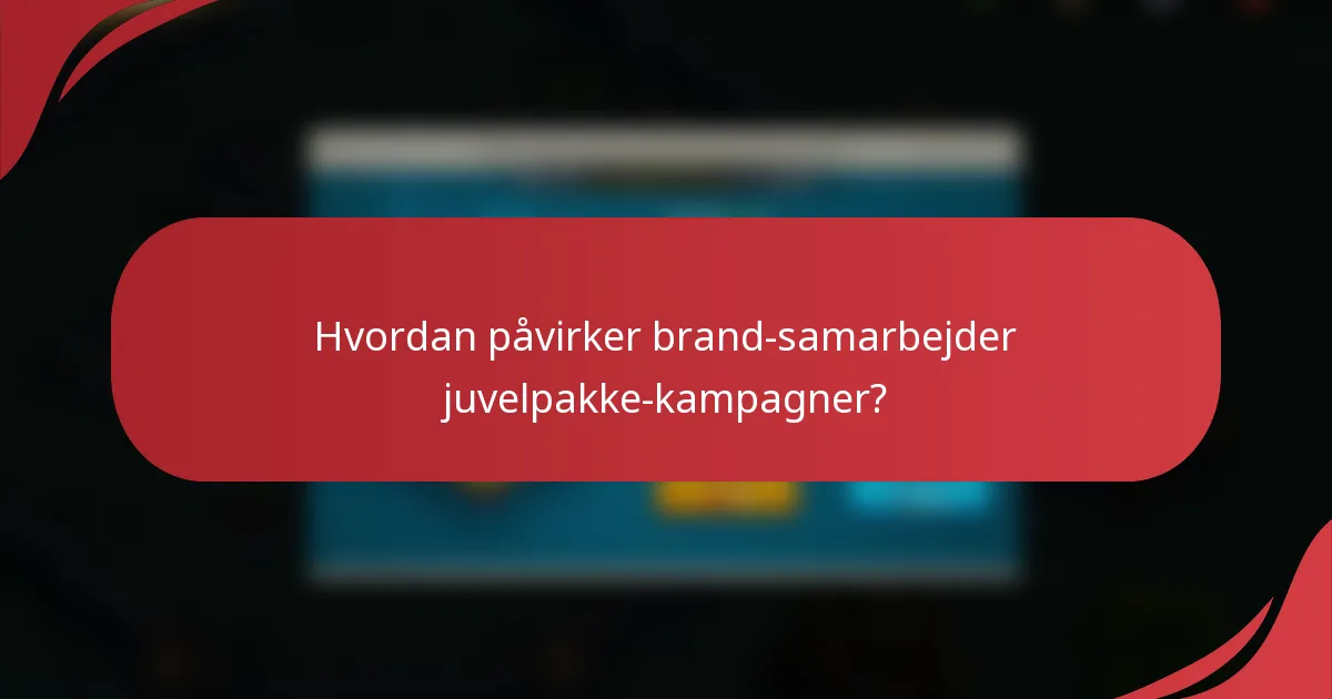 Hvordan påvirker brand-samarbejder juvelpakke-kampagner?