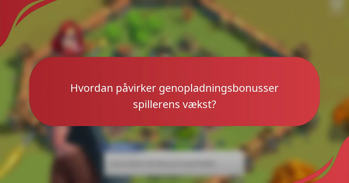 Hvordan påvirker genopladningsbonusser spillerens vækst?
