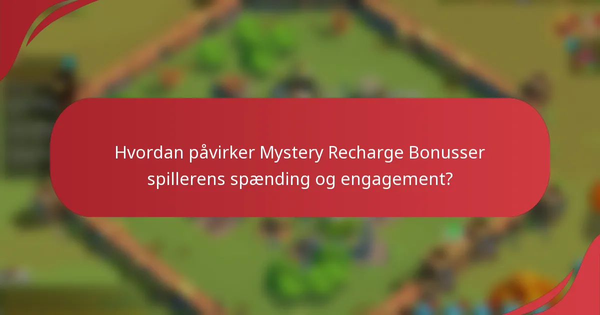 Hvordan påvirker Mystery Recharge Bonusser spillerens spænding og engagement?