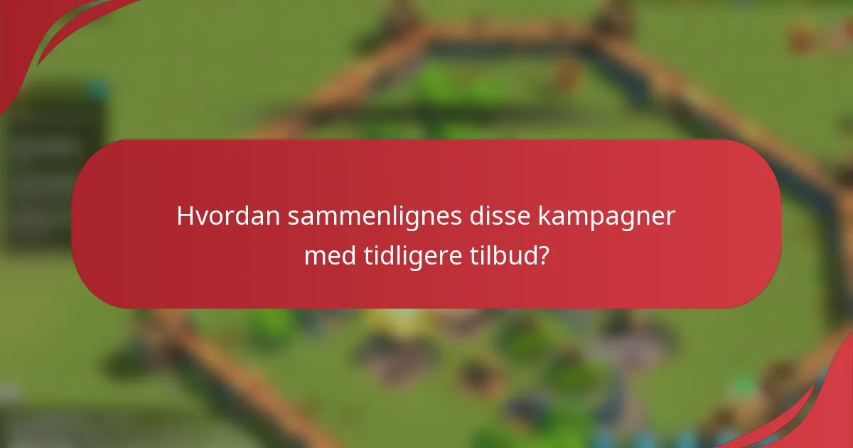 Hvordan sammenlignes disse kampagner med tidligere tilbud?