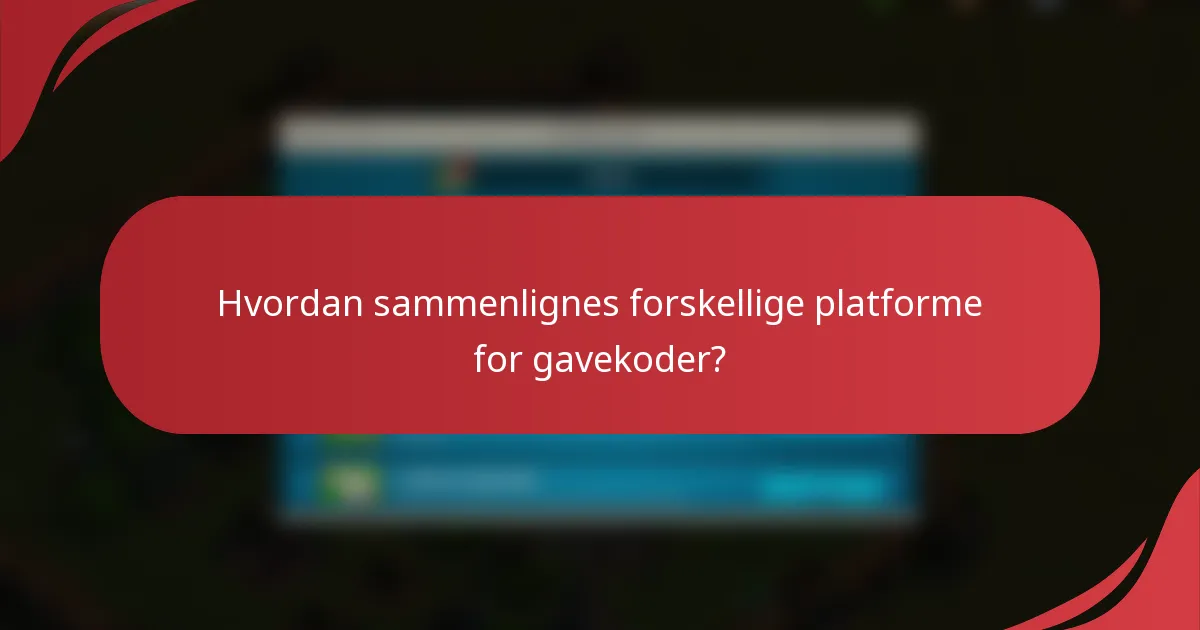 Hvordan sammenlignes forskellige platforme for gavekoder?