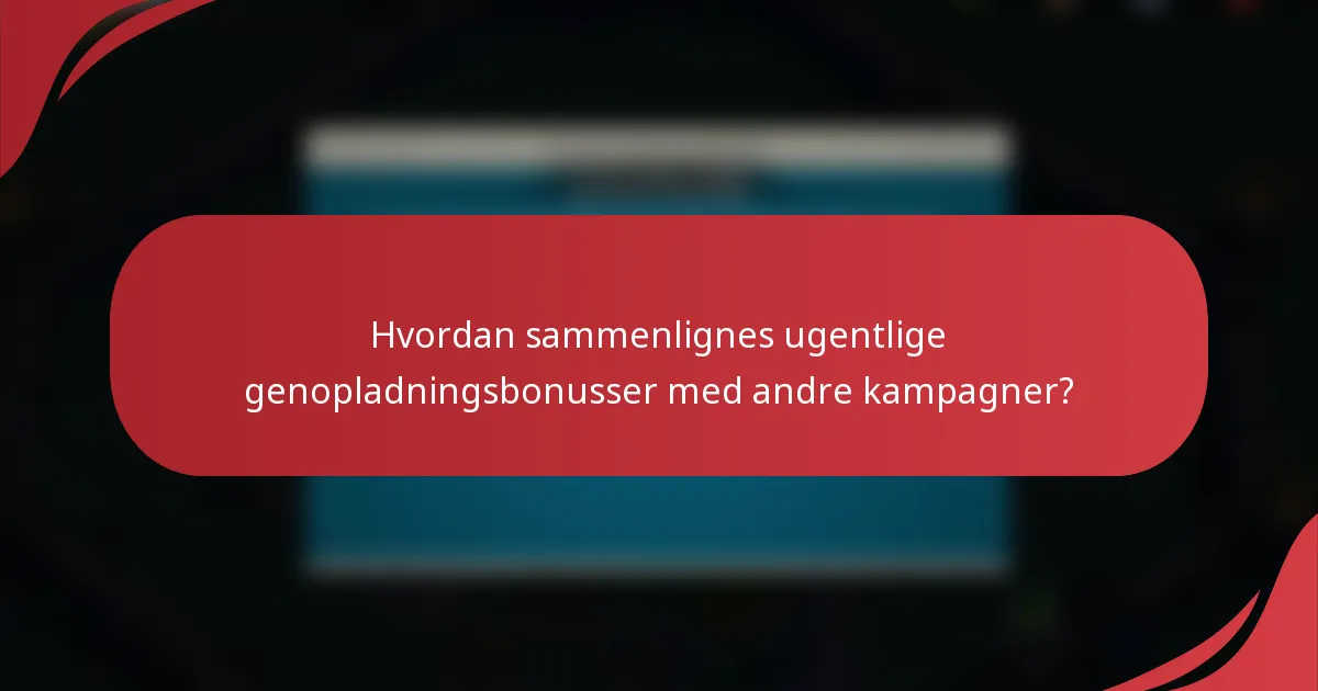 Hvordan sammenlignes ugentlige genopladningsbonusser med andre kampagner?